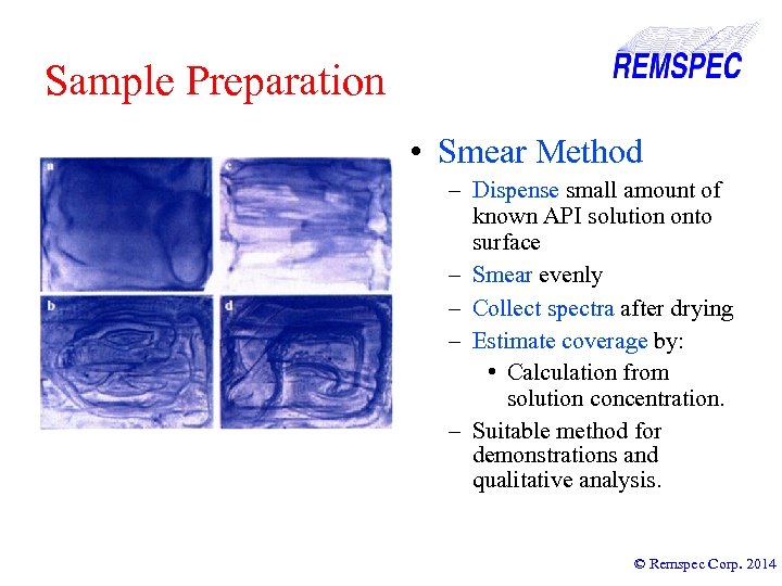 Sample Preparation • Smear Method – Dispense small amount of known API solution onto