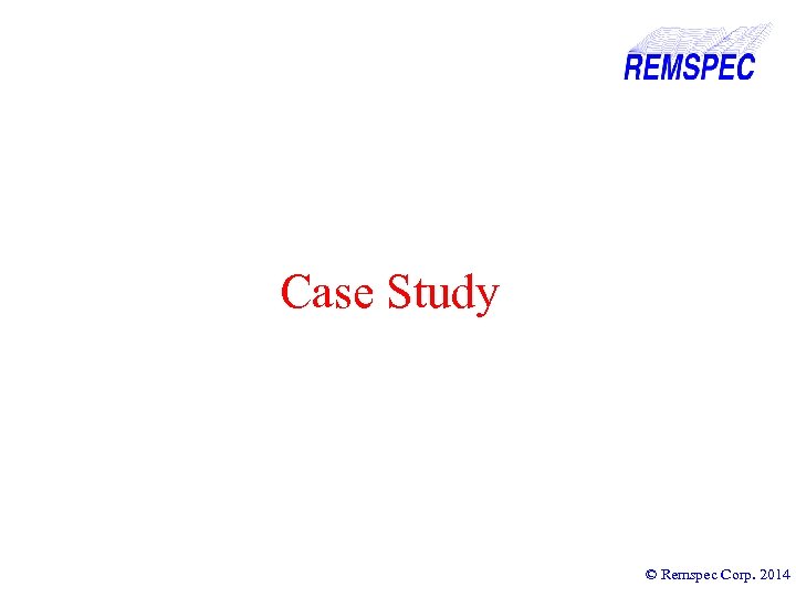 Case Study © Remspec Corp. 2014 