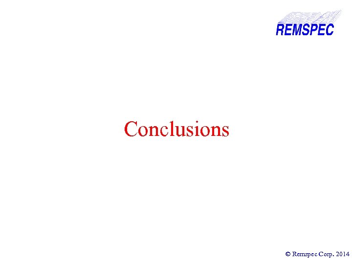 Conclusions © Remspec Corp. 2014 