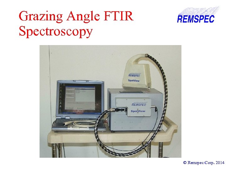 Grazing Angle FTIR Spectroscopy © Remspec Corp. 2014 