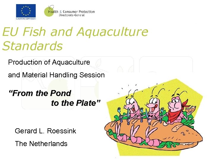 EU Fish and Aquaculture Standards Production of Aquaculture and Material Handling Session “From the