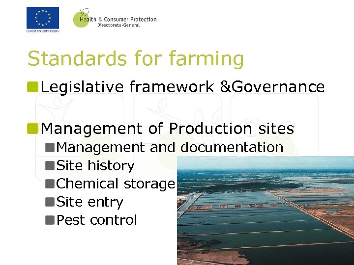Standards for farming Legislative framework &Governance Management of Production sites Management and documentation Site