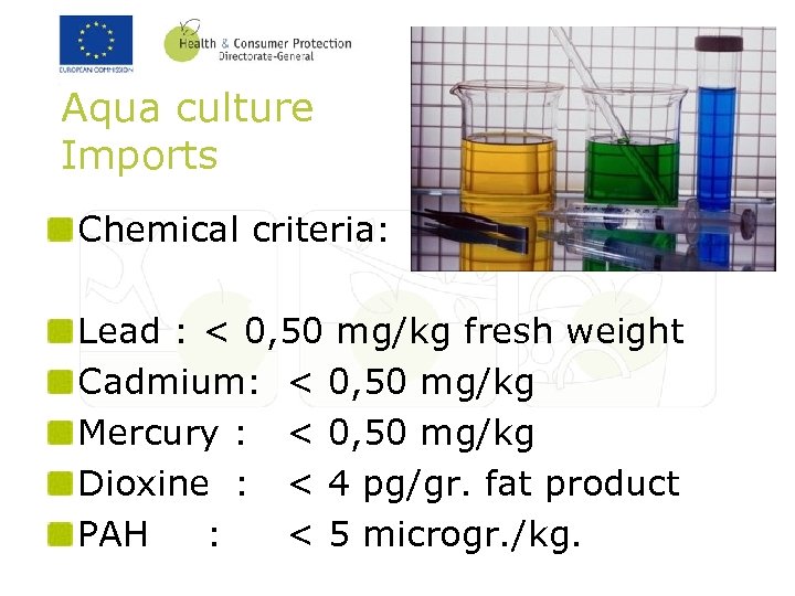 Aqua culture Imports Chemical criteria: Lead : < 0, 50 mg/kg fresh weight Cadmium: