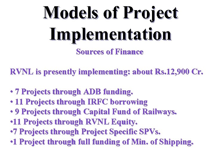 Models of Project Implementation Sources of Finance RVNL is presently implementing: about Rs. 12,