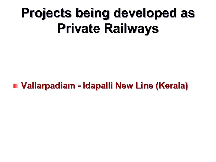 Projects being developed as Private Railways Vallarpadiam - Idapalli New Line (Kerala) 