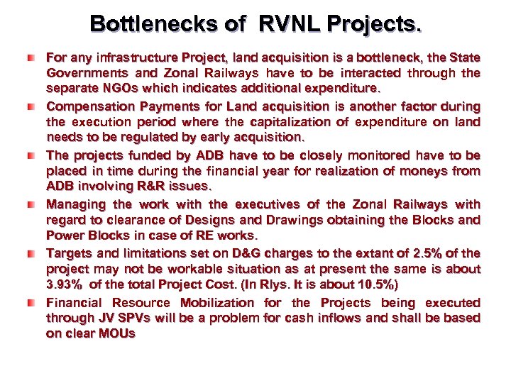 Bottlenecks of RVNL Projects. For any infrastructure Project, land acquisition is a bottleneck, the