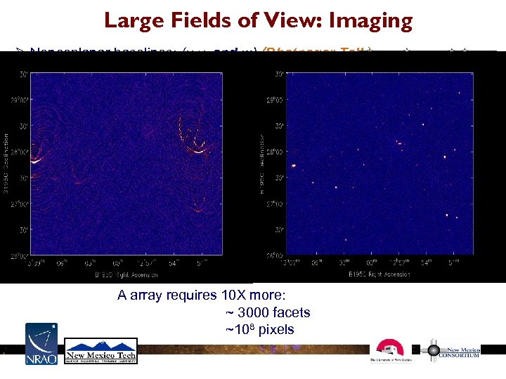 Large Fields of View: Imaging Ø Noncoplanar baselines: (u, v, and w) (Bhatnagar Talk)