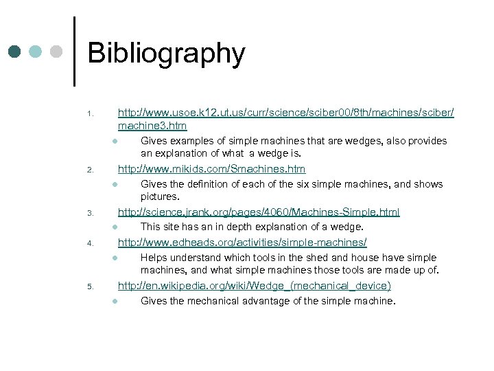 Bibliography http: //www. usoe. k 12. ut. us/curr/science/sciber 00/8 th/machines/sciber/ machine 3. htm 1.