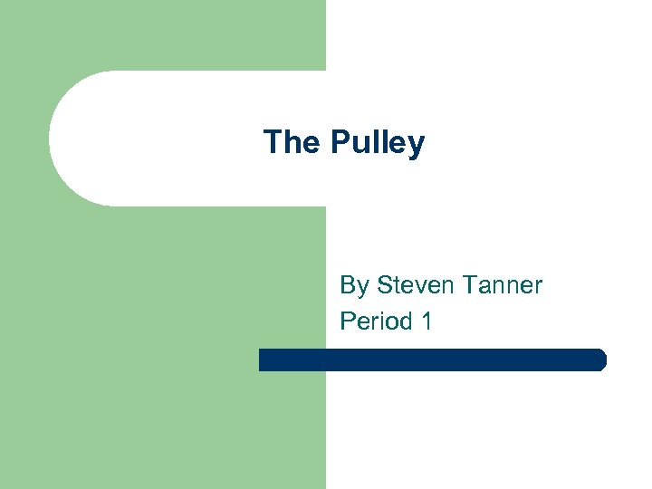 The Pulley By Steven Tanner Period 1 