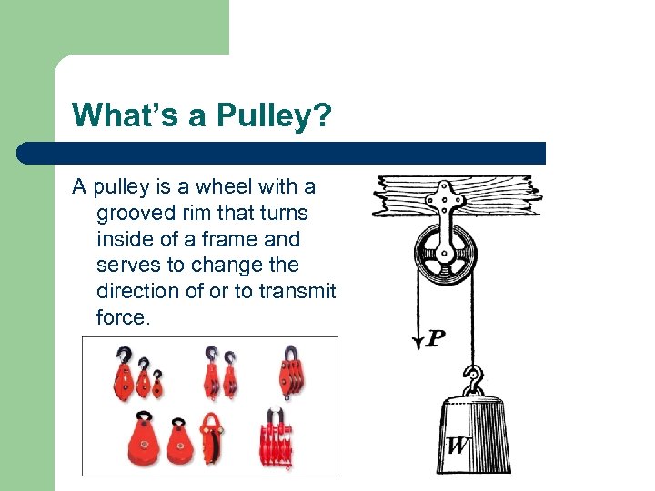 What’s a Pulley? A pulley is a wheel with a grooved rim that turns