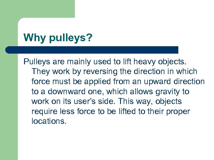 Why pulleys? Pulleys are mainly used to lift heavy objects. They work by reversing