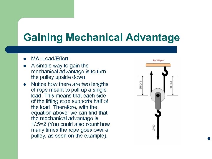 Gaining Mechanical Advantage l l MA=Load/Effort A simple way to gain the mechanical advantage