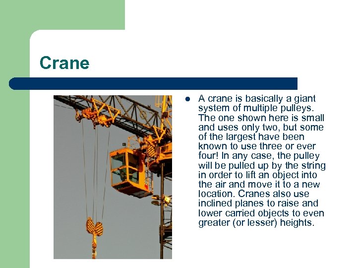 Crane l A crane is basically a giant system of multiple pulleys. The one