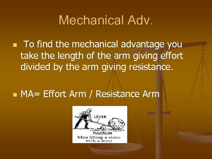 Mechanical Adv. n n To find the mechanical advantage you take the length of