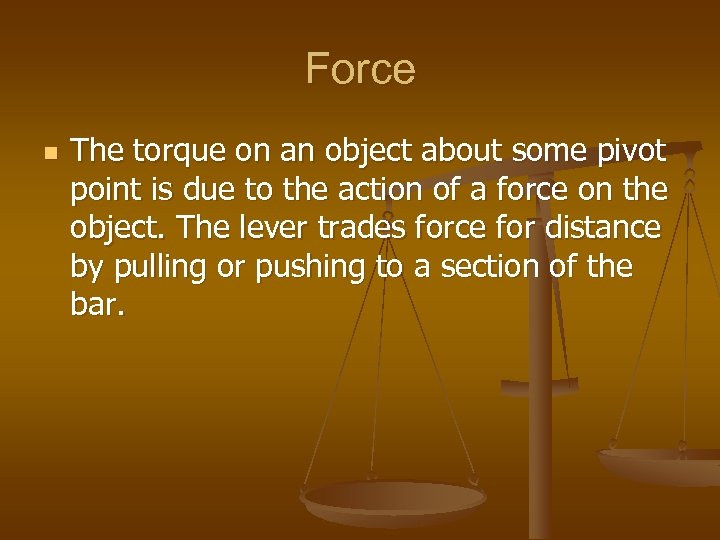 Force n The torque on an object about some pivot point is due to