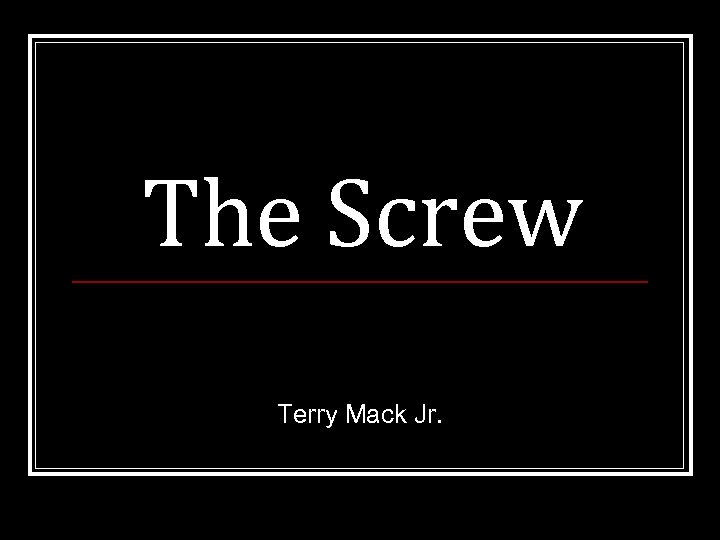 The Screw Terry Mack Jr. 