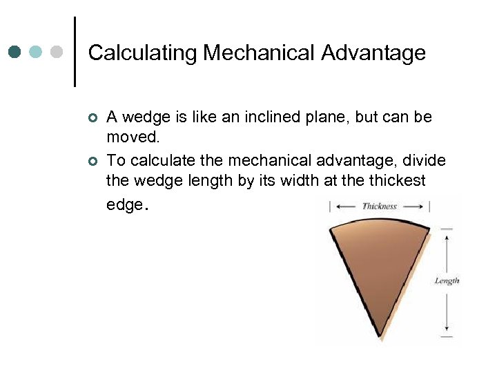 Calculating Mechanical Advantage ¢ ¢ A wedge is like an inclined plane, but can