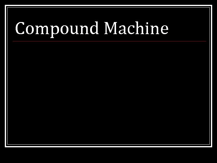 Compound Machine 