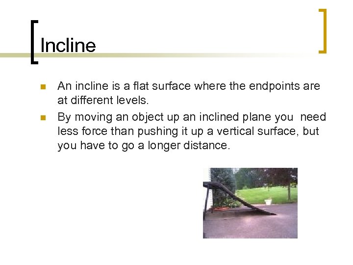 Incline n n An incline is a flat surface where the endpoints are at