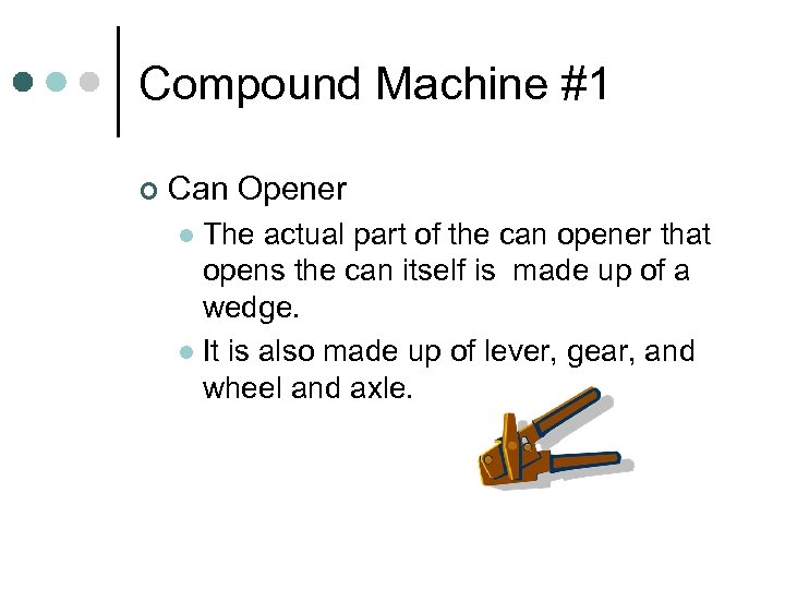 Compound Machine #1 ¢ Can Opener The actual part of the can opener that