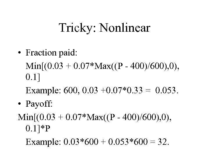 Tricky: Nonlinear • Fraction paid: Min[(0. 03 + 0. 07*Max((P - 400)/600), 0. 1]