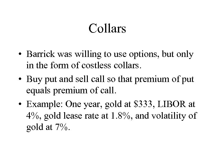 Collars • Barrick was willing to use options, but only in the form of