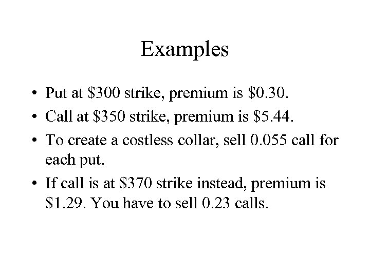 Examples • Put at $300 strike, premium is $0. 30. • Call at $350