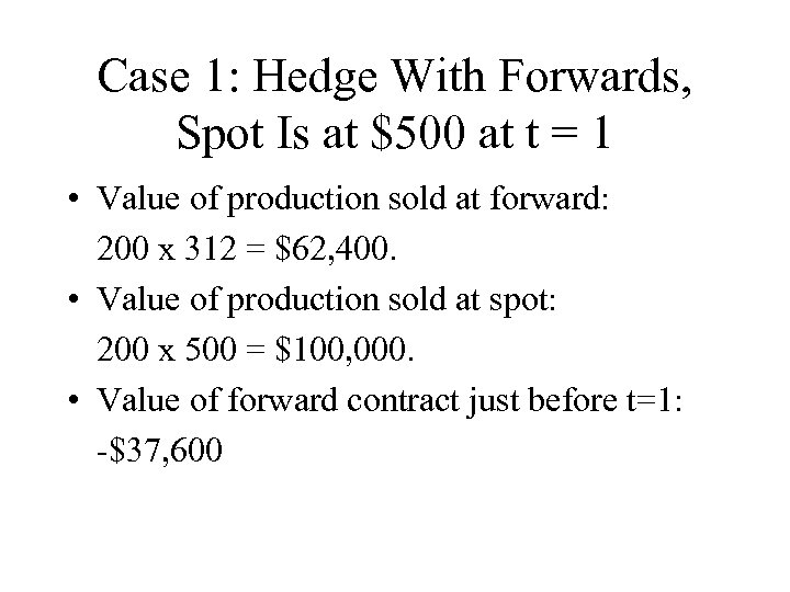 Case 1: Hedge With Forwards, Spot Is at $500 at t = 1 •