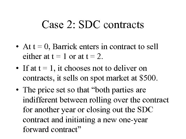 Case 2: SDC contracts • At t = 0, Barrick enters in contract to