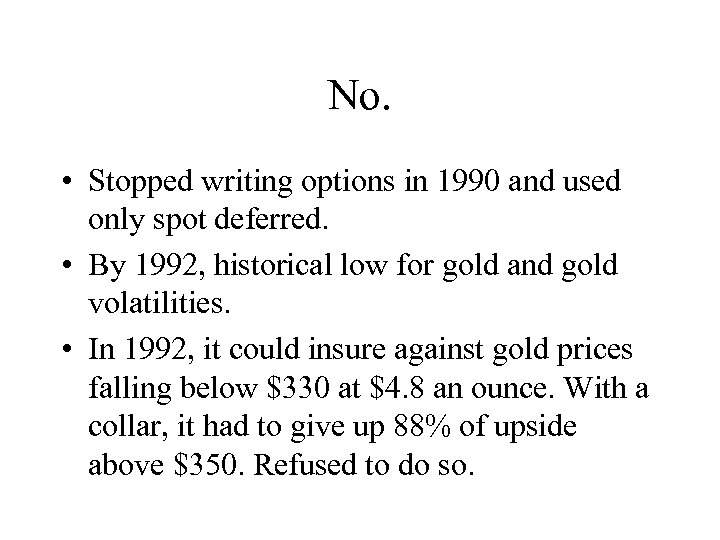 No. • Stopped writing options in 1990 and used only spot deferred. • By