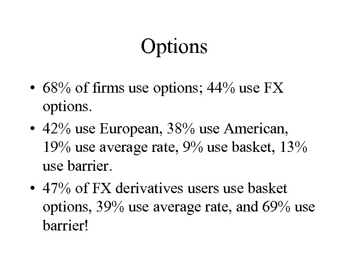 Options • 68% of firms use options; 44% use FX options. • 42% use