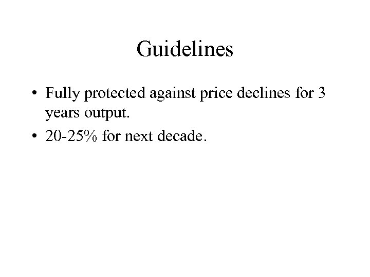 Guidelines • Fully protected against price declines for 3 years output. • 20 -25%