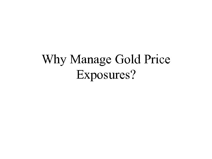 Why Manage Gold Price Exposures? 