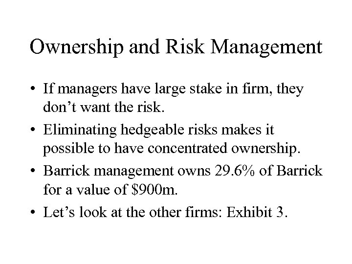 Ownership and Risk Management • If managers have large stake in firm, they don’t