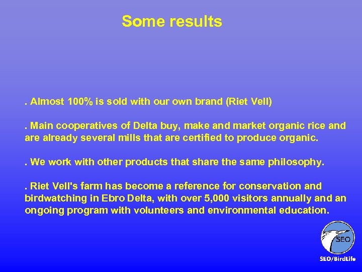 Some results . Almost 100% is sold with our own brand (Riet Vell). Main