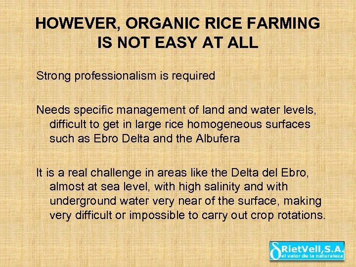 HOWEVER, ORGANIC RICE FARMING IS NOT EASY AT ALL Strong professionalism is required Needs