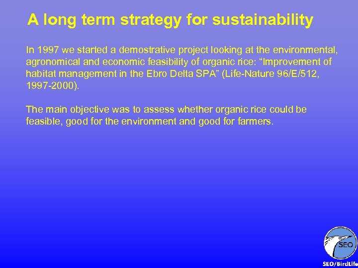 A long term strategy for sustainability In 1997 we started a demostrative project looking