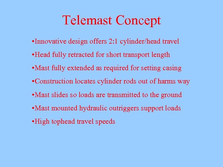 Telemast Concept • Innovative design offers 2: 1 cylinder/head travel • Head fully retracted