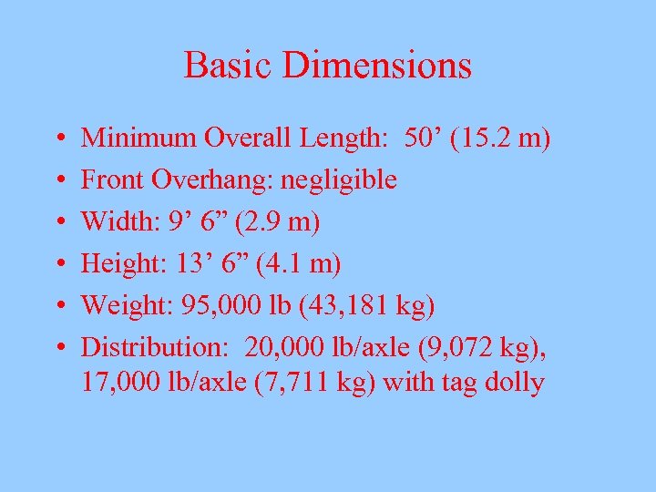 Basic Dimensions • • • Minimum Overall Length: 50’ (15. 2 m) Front Overhang: