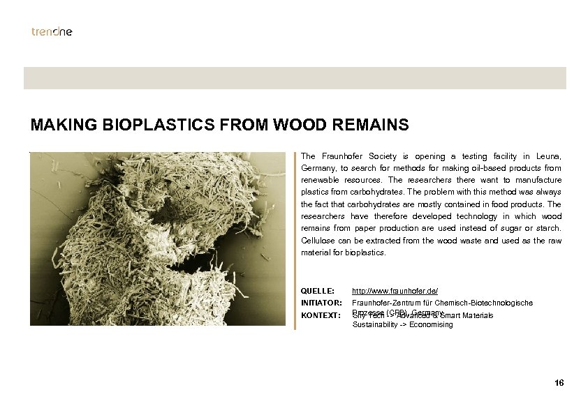 MAKING BIOPLASTICS FROM WOOD REMAINS The Fraunhofer Society is opening a testing facility in