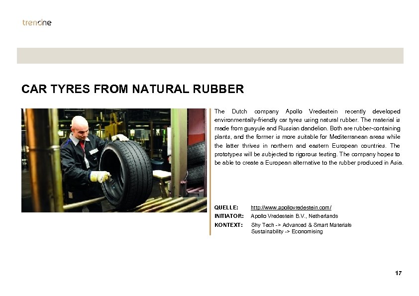 CAR TYRES FROM NATURAL RUBBER The Dutch company Apollo Vredestein recently developed environmentally-friendly car