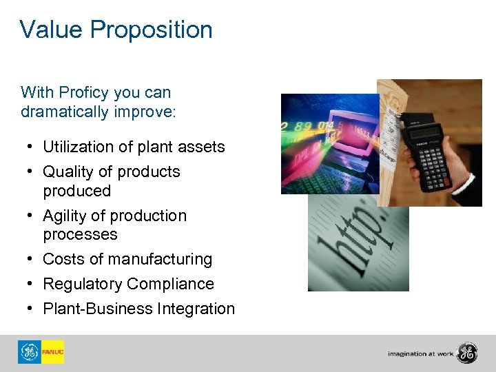 Value Proposition With Proficy you can dramatically improve: • Utilization of plant assets •