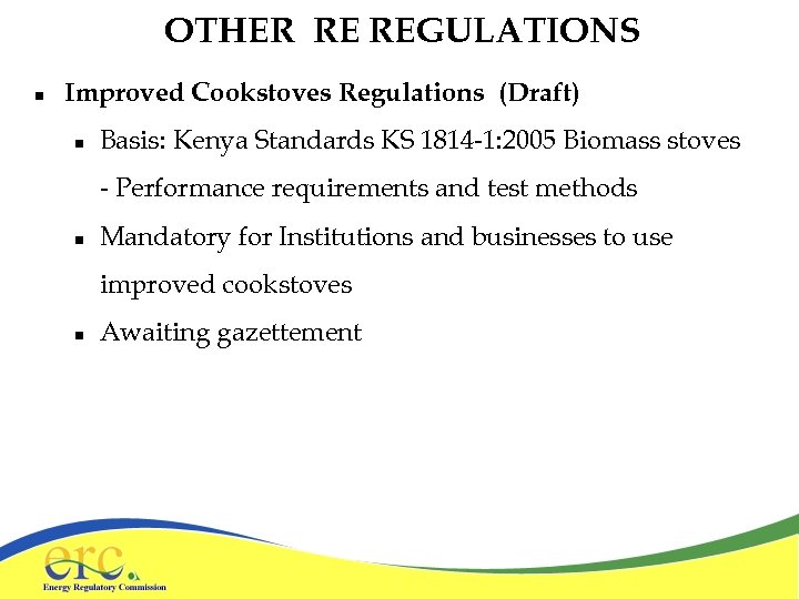 OTHER RE REGULATIONS n Improved Cookstoves Regulations (Draft) n Basis: Kenya Standards KS 1814