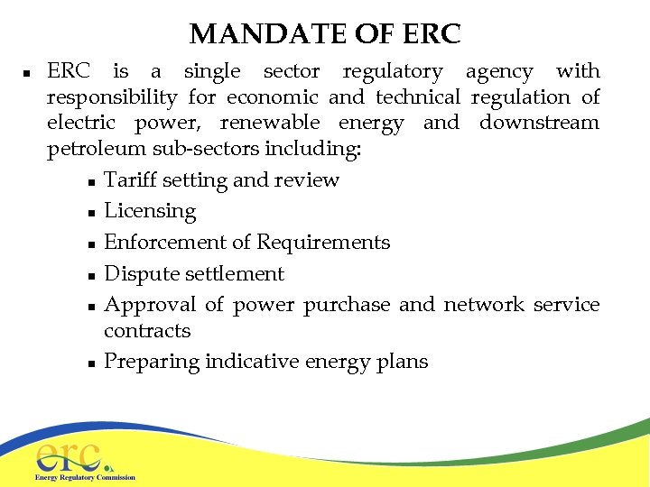 MANDATE OF ERC n ERC is a single sector regulatory agency with responsibility for