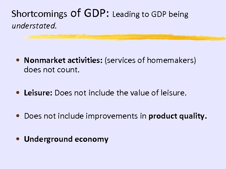 Shortcomings of GDP: Leading to GDP being understated. • Nonmarket activities: (services of homemakers)
