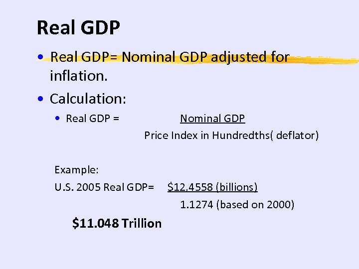 Real GDP • Real GDP= Nominal GDP adjusted for inflation. • Calculation: • Real