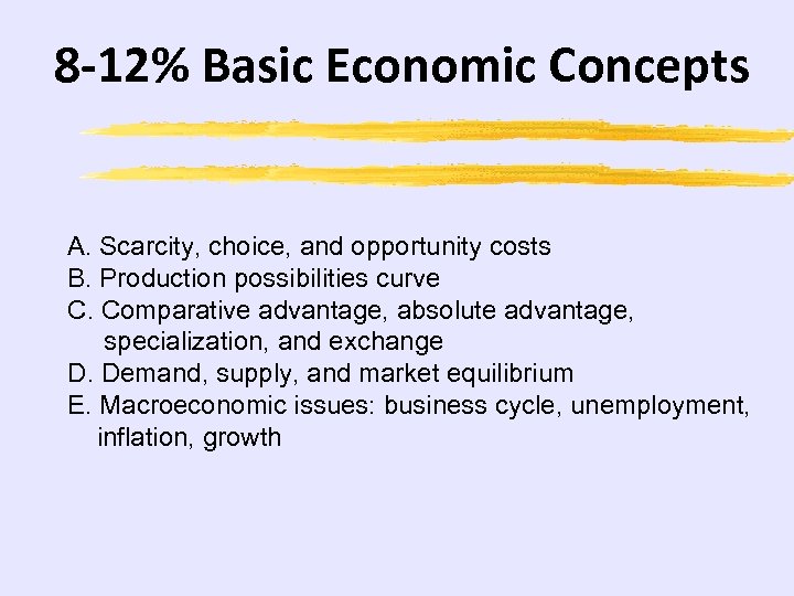 8 -12% Basic Economic Concepts A. Scarcity, choice, and opportunity costs B. Production possibilities