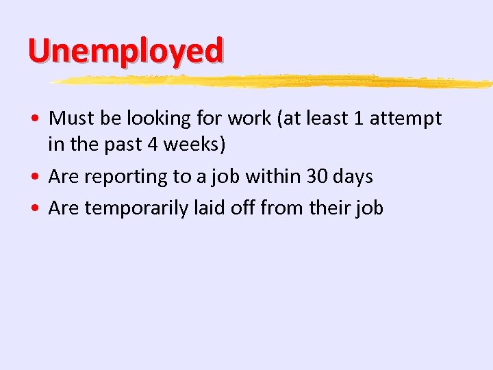 Unemployed • Must be looking for work (at least 1 attempt in the past