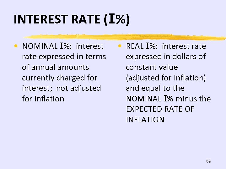 INTEREST RATE (I%) • NOMINAL I%: interest rate expressed in terms of annual amounts