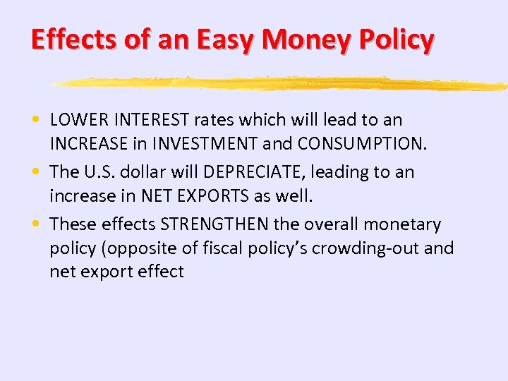 Effects of an Easy Money Policy • LOWER INTEREST rates which will lead to